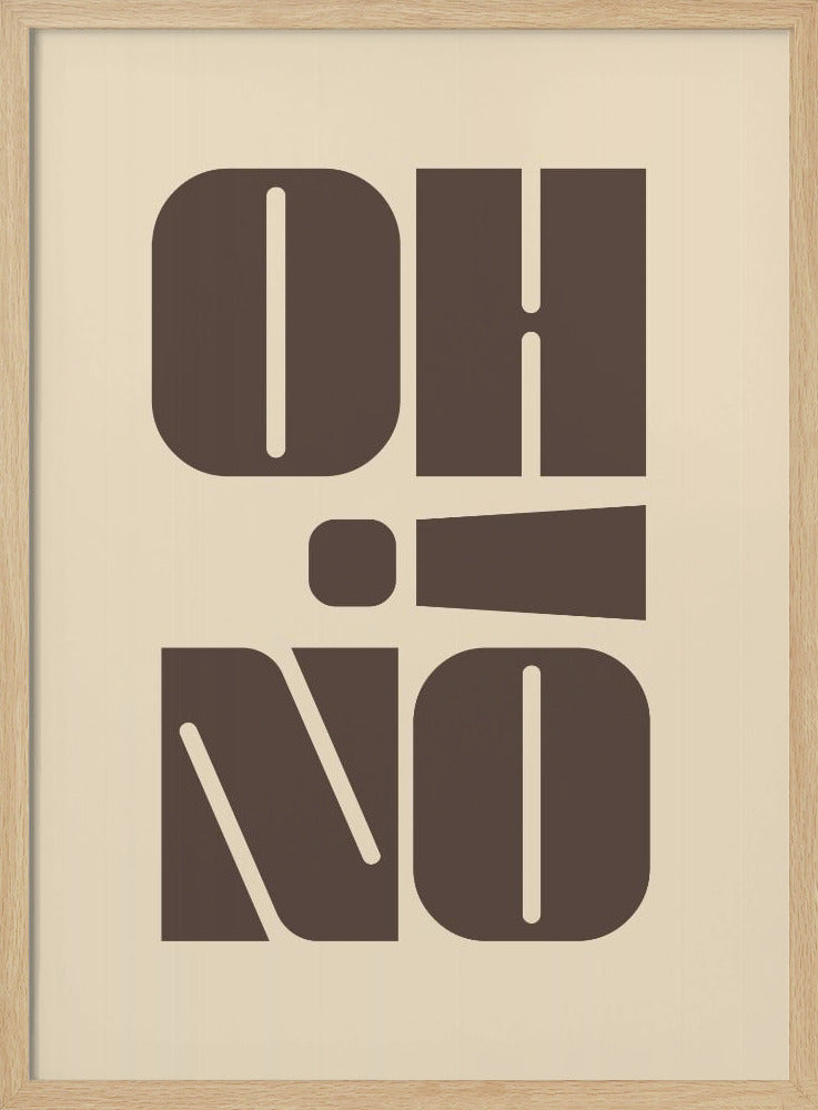 A minimalist art print featuring the words 'OH' stacked above 'NO' in a very bold, blocky, dark brown retro font. The design is set against a light beige background and enclosed in a thin black frame. Poster