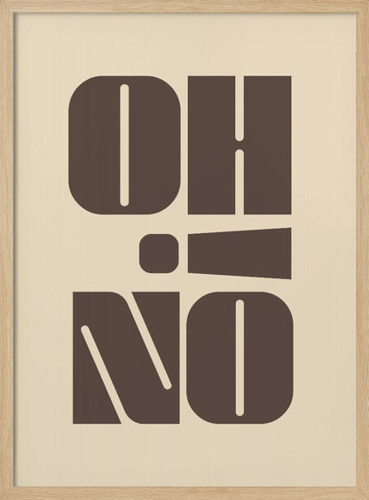 A minimalist art print featuring the words 'OH' stacked above 'NO' in a very bold, blocky, dark brown retro font. The design is set against a light beige background and enclosed in a thin black frame. Poster