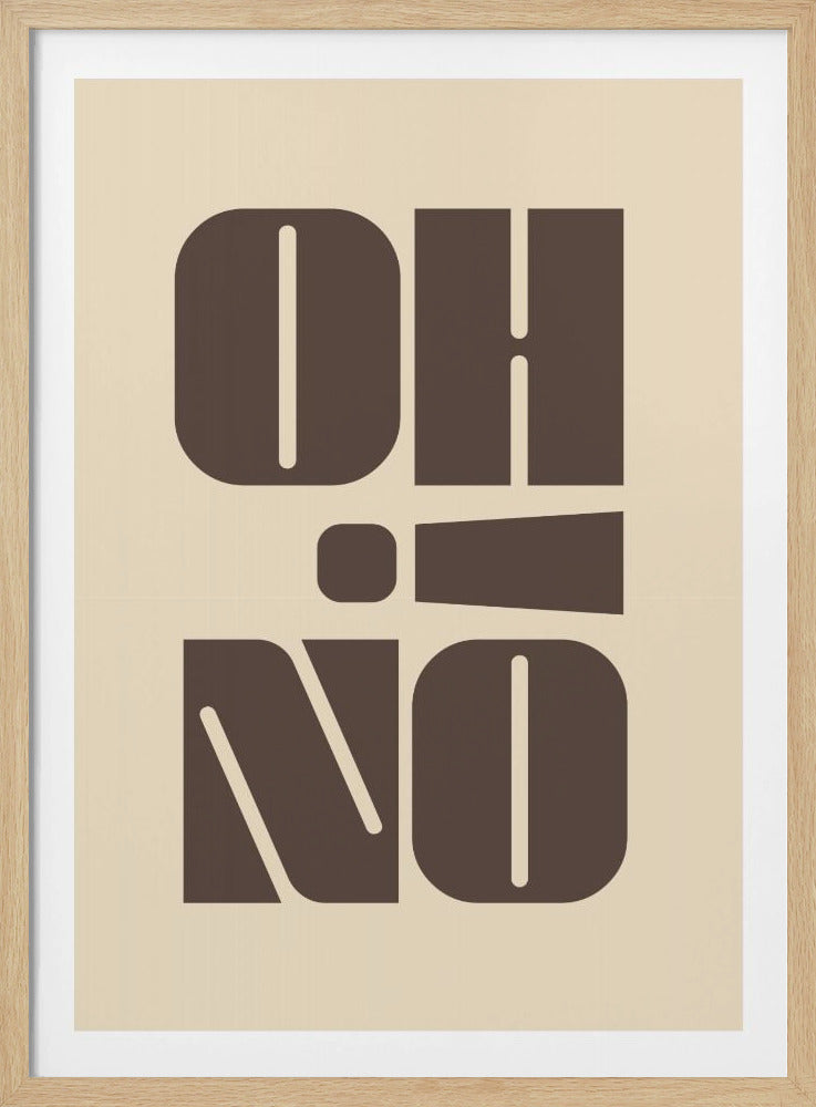 A minimalist art print featuring the words 'OH' stacked above 'NO' in a very bold, blocky, dark brown retro font. The design is set against a light beige background and enclosed in a thin black frame. Poster