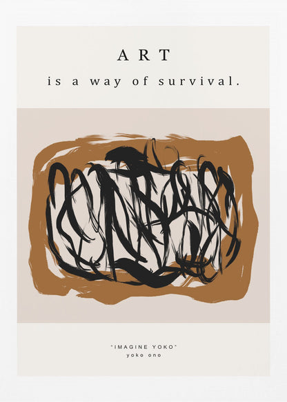 A minimalist art print in a black frame featuring the quote 'ART is a way of survival.' at the top. Below the text is an abstract composition of energetic black brushstrokes on a brown and beige background. At the bottom, it's credited to Yoko Ono with the text '"IMAGINE YOKO" yoko ono'. Artwork