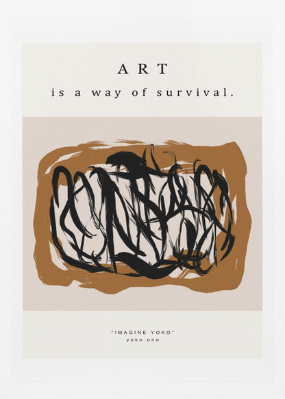 A minimalist art print in a black frame featuring the quote 'ART is a way of survival.' at the top. Below the text is an abstract composition of energetic black brushstrokes on a brown and beige background. At the bottom, it's credited to Yoko Ono with the text '"IMAGINE YOKO" yoko ono'. Artwork