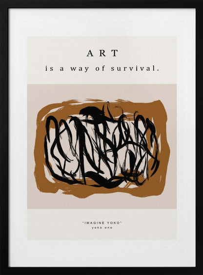 A minimalist art print in a black frame featuring the quote 'ART is a way of survival.' at the top. Below the text is an abstract composition of energetic black brushstrokes on a brown and beige background. At the bottom, it's credited to Yoko Ono with the text '"IMAGINE YOKO" yoko ono'. Artwork