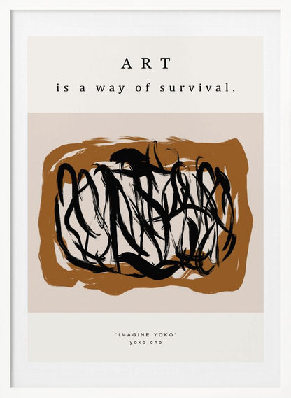 A minimalist art print in a black frame featuring the quote 'ART is a way of survival.' at the top. Below the text is an abstract composition of energetic black brushstrokes on a brown and beige background. At the bottom, it's credited to Yoko Ono with the text '"IMAGINE YOKO" yoko ono'. Artwork