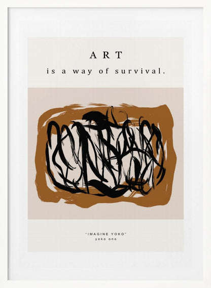 A minimalist art print in a black frame featuring the quote 'ART is a way of survival.' at the top. Below the text is an abstract composition of energetic black brushstrokes on a brown and beige background. At the bottom, it's credited to Yoko Ono with the text '"IMAGINE YOKO" yoko ono'. Artwork