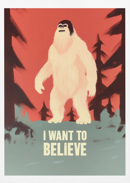 A stylized poster of a white Yeti or Sasquatch standing in a dark forest against a red-orange sky. At the bottom, the words 'I WANT TO BELIEVE' are printed in large, off-white letters. Print