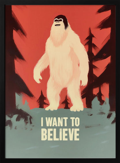 A stylized poster of a white Yeti or Sasquatch standing in a dark forest against a red-orange sky. At the bottom, the words 'I WANT TO BELIEVE' are printed in large, off-white letters. Print