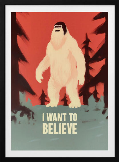 A stylized poster of a white Yeti or Sasquatch standing in a dark forest against a red-orange sky. At the bottom, the words 'I WANT TO BELIEVE' are printed in large, off-white letters. Print
