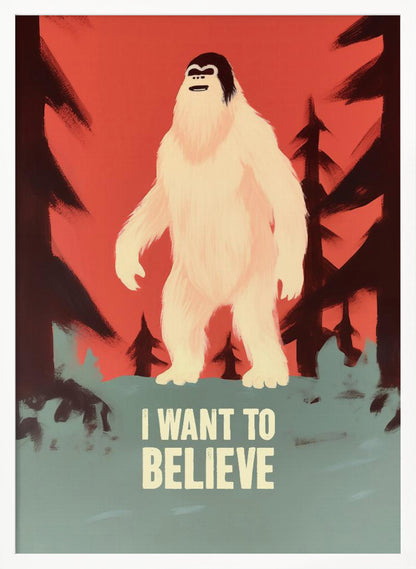 A stylized poster of a white Yeti or Sasquatch standing in a dark forest against a red-orange sky. At the bottom, the words 'I WANT TO BELIEVE' are printed in large, off-white letters. Print