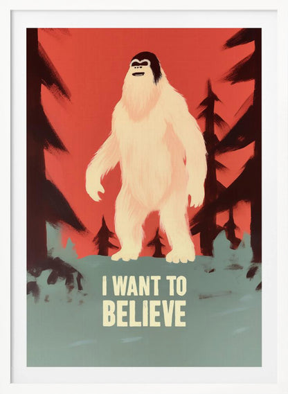 A stylized poster of a white Yeti or Sasquatch standing in a dark forest against a red-orange sky. At the bottom, the words 'I WANT TO BELIEVE' are printed in large, off-white letters. Print