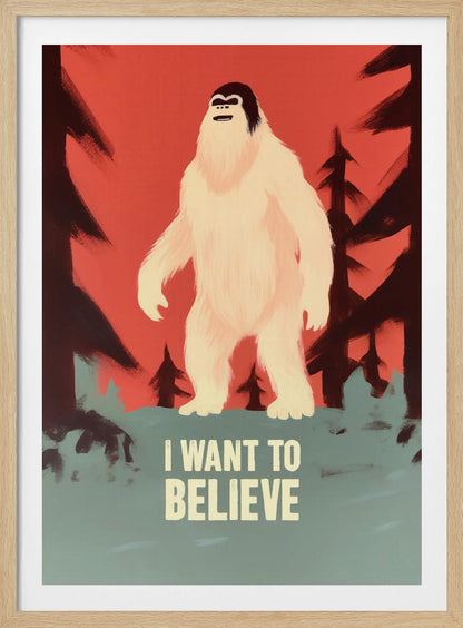 A stylized poster of a white Yeti or Sasquatch standing in a dark forest against a red-orange sky. At the bottom, the words 'I WANT TO BELIEVE' are printed in large, off-white letters. Print