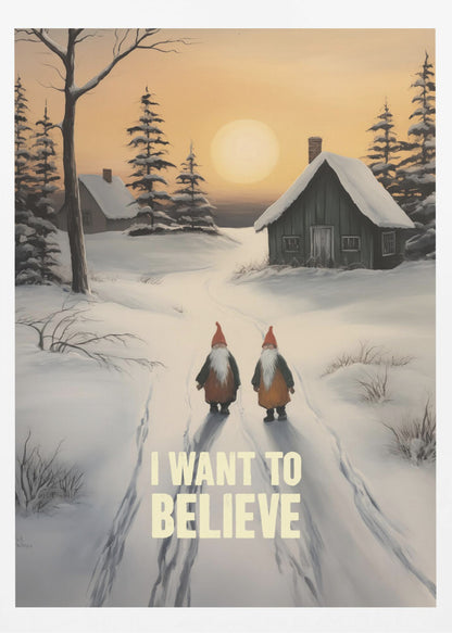 A vertical painting of a snowy winter scene with two gnomes walking away from the viewer on a path. The gnomes have long white beards and red hats. In the distance are snow-covered cabins and pine trees under an orange sunset sky. The words 'I WANT TO BELIEVE' are written in large, bold letters in the foreground. Print