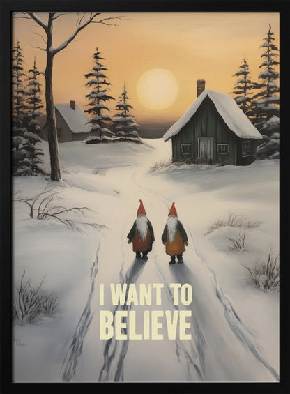 A vertical painting of a snowy winter scene with two gnomes walking away from the viewer on a path. The gnomes have long white beards and red hats. In the distance are snow-covered cabins and pine trees under an orange sunset sky. The words 'I WANT TO BELIEVE' are written in large, bold letters in the foreground. Print