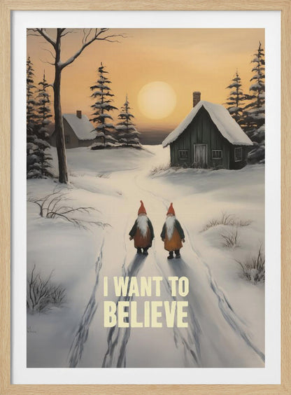 A vertical painting of a snowy winter scene with two gnomes walking away from the viewer on a path. The gnomes have long white beards and red hats. In the distance are snow-covered cabins and pine trees under an orange sunset sky. The words 'I WANT TO BELIEVE' are written in large, bold letters in the foreground. Print