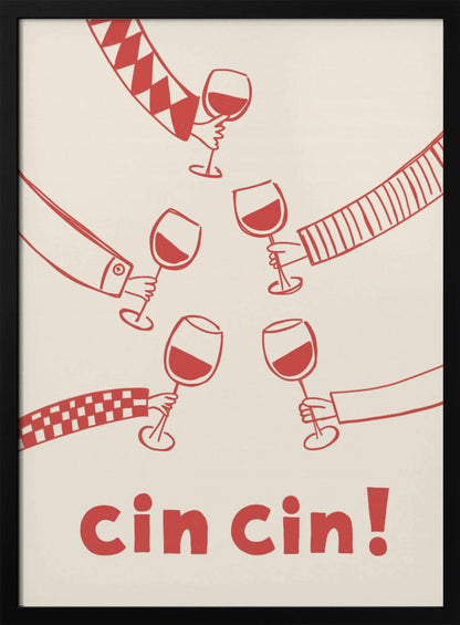 A graphic art poster with a cream background and red illustrations. Six hands with different patterned sleeves are shown toasting with glasses of red wine. At the bottom, the words 'cin cin!' are written in large, bold red font. The poster is in a thin black frame. Wall Art