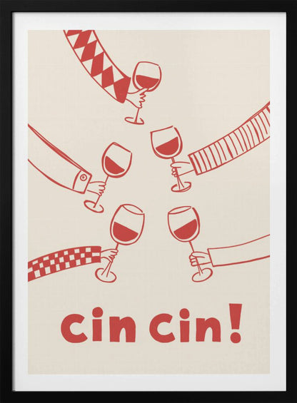 A graphic art poster with a cream background and red illustrations. Six hands with different patterned sleeves are shown toasting with glasses of red wine. At the bottom, the words 'cin cin!' are written in large, bold red font. The poster is in a thin black frame. Wall Art
