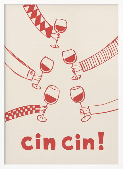 A graphic art poster with a cream background and red illustrations. Six hands with different patterned sleeves are shown toasting with glasses of red wine. At the bottom, the words 'cin cin!' are written in large, bold red font. The poster is in a thin black frame. Wall Art