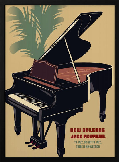 A vintage-style illustrated poster for the New Orleans Jazz Festival. The poster features a large black grand piano with its lid propped open, set against a tan background. In the upper left corner, the green fronds of a palm tree are visible. Text in the lower right corner reads 'NEW ORLEANS JAZZ FESTIVAL' and 'TO JAZZ, OR NOT TO JAZZ, THERE IS NO QUESTION'. The entire image is enclosed in a black frame. Artwork