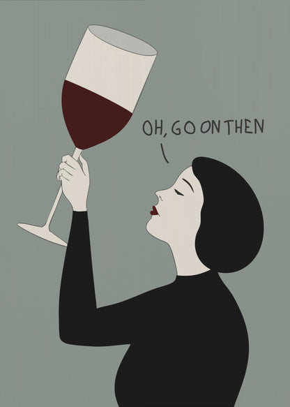 A minimalist illustration of a woman in profile with short black hair and red lipstick. She is wearing a black top and has her eyes closed as she raises a large glass of red wine. Above her, the text reads, 'OH, GO ON THEN' against a muted gray-green background. Decor