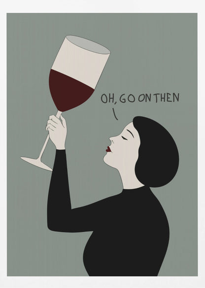 A minimalist illustration of a woman in profile with short black hair and red lipstick. She is wearing a black top and has her eyes closed as she raises a large glass of red wine. Above her, the text reads, 'OH, GO ON THEN' against a muted gray-green background. Decor