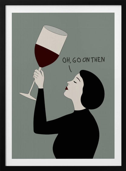 A minimalist illustration of a woman in profile with short black hair and red lipstick. She is wearing a black top and has her eyes closed as she raises a large glass of red wine. Above her, the text reads, 'OH, GO ON THEN' against a muted gray-green background. Decor