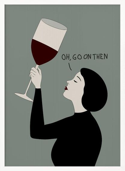 A minimalist illustration of a woman in profile with short black hair and red lipstick. She is wearing a black top and has her eyes closed as she raises a large glass of red wine. Above her, the text reads, 'OH, GO ON THEN' against a muted gray-green background. Decor