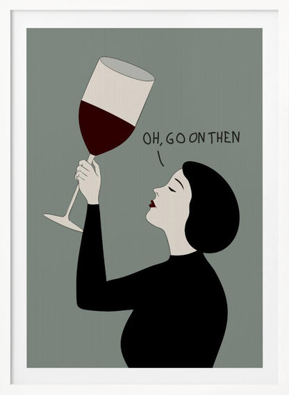 A minimalist illustration of a woman in profile with short black hair and red lipstick. She is wearing a black top and has her eyes closed as she raises a large glass of red wine. Above her, the text reads, 'OH, GO ON THEN' against a muted gray-green background. Decor