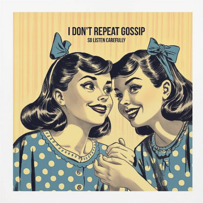 A vintage comic-style illustration of two women in blue polka dot dresses and hair bows, leaning in to share a secret. Above them, text reads 'I don't repeat gossip so listen carefully'. The image has a yellow striped background and is displayed in a wooden frame. Wall Art
