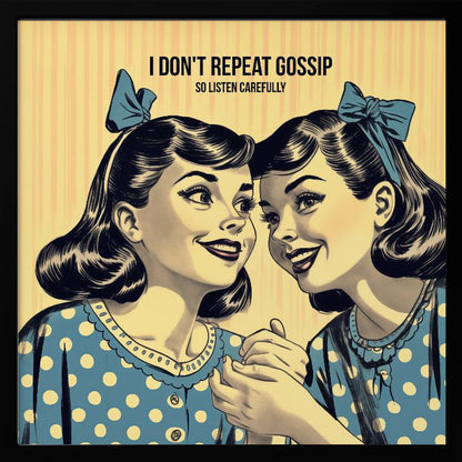 A vintage comic-style illustration of two women in blue polka dot dresses and hair bows, leaning in to share a secret. Above them, text reads 'I don't repeat gossip so listen carefully'. The image has a yellow striped background and is displayed in a wooden frame. Wall Art