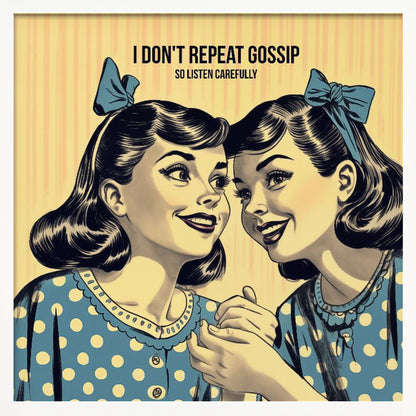 A vintage comic-style illustration of two women in blue polka dot dresses and hair bows, leaning in to share a secret. Above them, text reads 'I don't repeat gossip so listen carefully'. The image has a yellow striped background and is displayed in a wooden frame. Wall Art