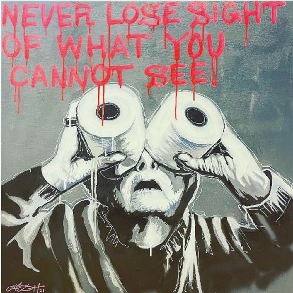 A framed modern art painting depicting a person in black and white holding two toilet paper rolls to their eyes like binoculars. Above them, the phrase 'NEVER LOSE SIGHT OF WHAT YOU CANNOT SEE' is written in dripping red paint against a gray background. Print