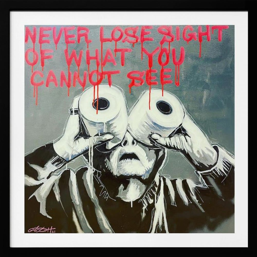 A framed modern art painting depicting a person in black and white holding two toilet paper rolls to their eyes like binoculars. Above them, the phrase 'NEVER LOSE SIGHT OF WHAT YOU CANNOT SEE' is written in dripping red paint against a gray background. Print