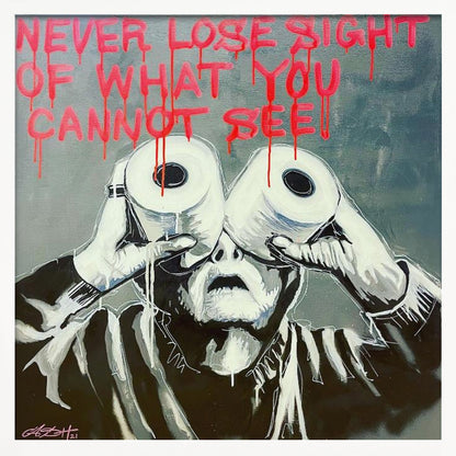 A framed modern art painting depicting a person in black and white holding two toilet paper rolls to their eyes like binoculars. Above them, the phrase 'NEVER LOSE SIGHT OF WHAT YOU CANNOT SEE' is written in dripping red paint against a gray background. Print