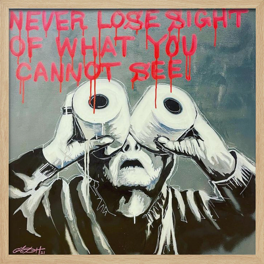A framed modern art painting depicting a person in black and white holding two toilet paper rolls to their eyes like binoculars. Above them, the phrase 'NEVER LOSE SIGHT OF WHAT YOU CANNOT SEE' is written in dripping red paint against a gray background. Print