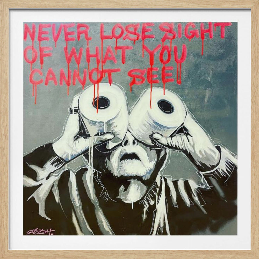 A framed modern art painting depicting a person in black and white holding two toilet paper rolls to their eyes like binoculars. Above them, the phrase 'NEVER LOSE SIGHT OF WHAT YOU CANNOT SEE' is written in dripping red paint against a gray background. Print
