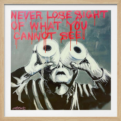 A framed modern art painting depicting a person in black and white holding two toilet paper rolls to their eyes like binoculars. Above them, the phrase 'NEVER LOSE SIGHT OF WHAT YOU CANNOT SEE' is written in dripping red paint against a gray background. Print