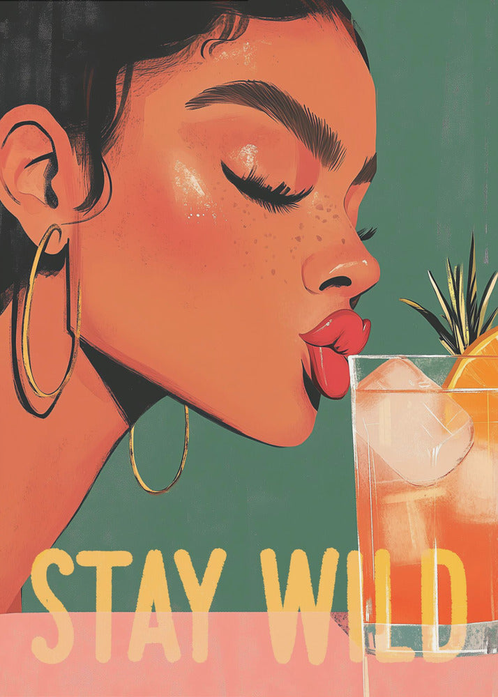 A vibrant illustration of a woman with dark hair and gold hoop earrings, closing her eyes as she leans in to sip a refreshing orange cocktail. The words 'STAY WILD' are written in bold yellow font across the bottom of the image. Print