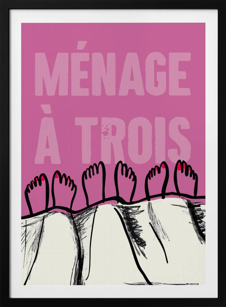 A humorous graphic poster with a pink background and the French phrase 'MÉNAGE À TROIS' in a lighter pink font. At the bottom, three pairs of illustrated feet stick out from under a white blanket, with two feet having red toenail polish. Print