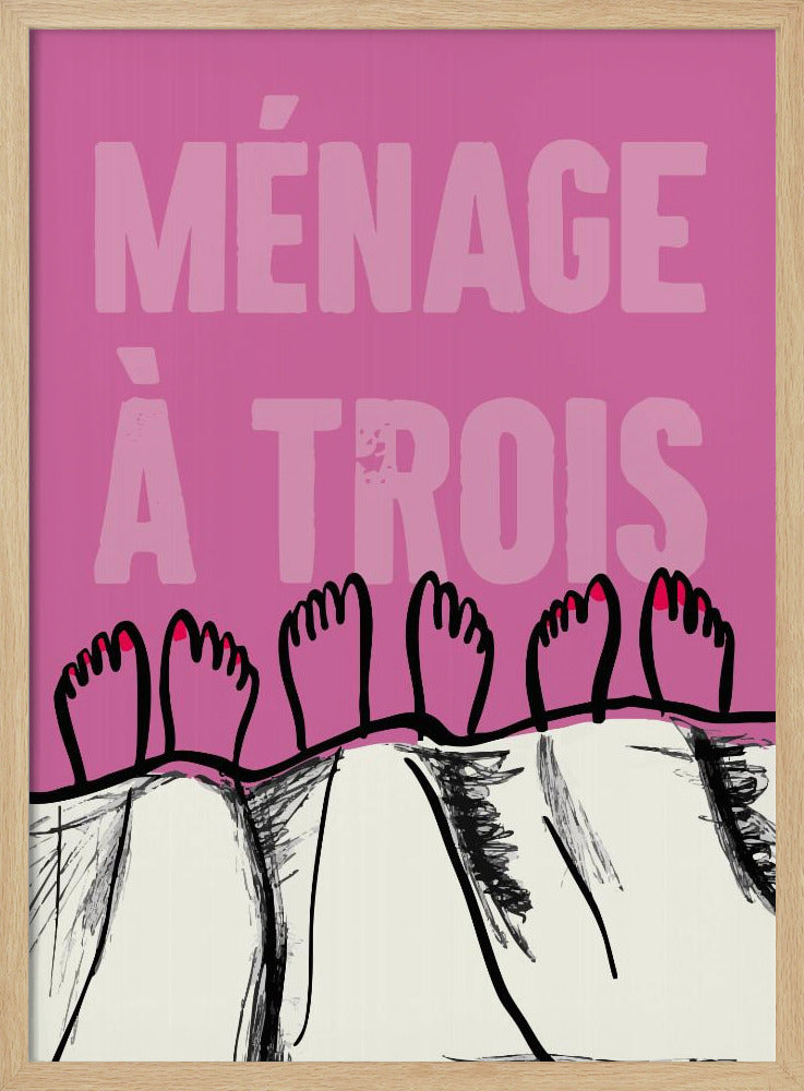 A humorous graphic poster with a pink background and the French phrase 'MÉNAGE À TROIS' in a lighter pink font. At the bottom, three pairs of illustrated feet stick out from under a white blanket, with two feet having red toenail polish. Print