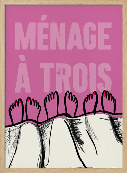 A humorous graphic poster with a pink background and the French phrase 'MÉNAGE À TROIS' in a lighter pink font. At the bottom, three pairs of illustrated feet stick out from under a white blanket, with two feet having red toenail polish. Print