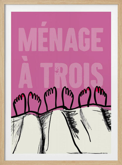 A humorous graphic poster with a pink background and the French phrase 'MÉNAGE À TROIS' in a lighter pink font. At the bottom, three pairs of illustrated feet stick out from under a white blanket, with two feet having red toenail polish. Print