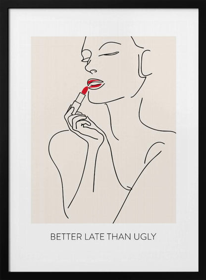 A minimalist line art poster of a woman with her eyes closed, applying bright red lipstick. The artwork is primarily black line on a beige background, with the red lipstick being the only spot of color. Below the image is the text 'BETTER LATE THAN UGLY' in a black sans-serif font. The poster is shown in a black frame. Print