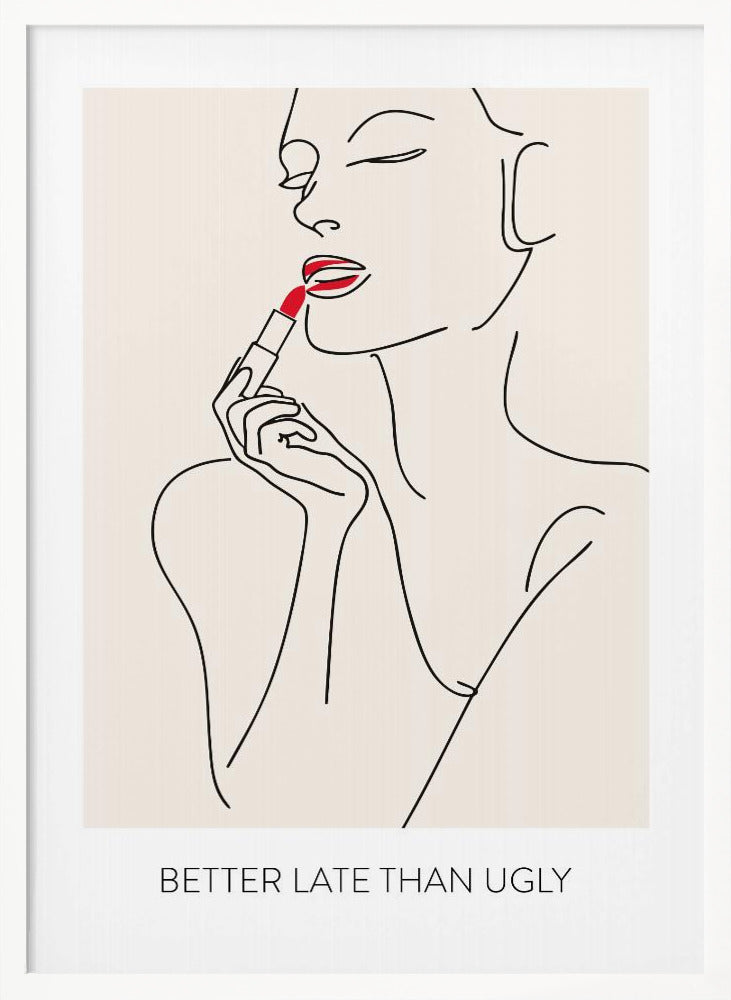 A minimalist line art poster of a woman with her eyes closed, applying bright red lipstick. The artwork is primarily black line on a beige background, with the red lipstick being the only spot of color. Below the image is the text 'BETTER LATE THAN UGLY' in a black sans-serif font. The poster is shown in a black frame. Print