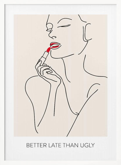 A minimalist line art poster of a woman with her eyes closed, applying bright red lipstick. The artwork is primarily black line on a beige background, with the red lipstick being the only spot of color. Below the image is the text 'BETTER LATE THAN UGLY' in a black sans-serif font. The poster is shown in a black frame. Print