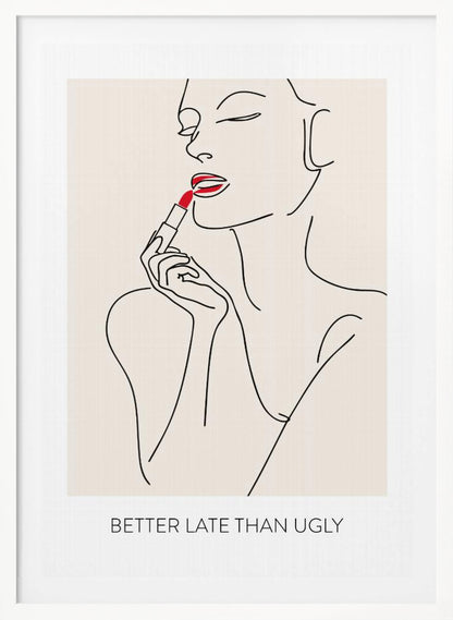 A minimalist line art poster of a woman with her eyes closed, applying bright red lipstick. The artwork is primarily black line on a beige background, with the red lipstick being the only spot of color. Below the image is the text 'BETTER LATE THAN UGLY' in a black sans-serif font. The poster is shown in a black frame. Print