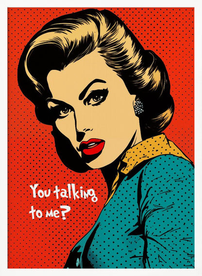 A pop art illustration of a glamorous woman with dark hair, red lips, and dramatic eyeliner, looking back over her shoulder with a challenging expression. The text 'You talking to me?' is written beside her. The background is a vibrant red with a black dot pattern, and the entire piece is enclosed in a simple black frame. Artwork