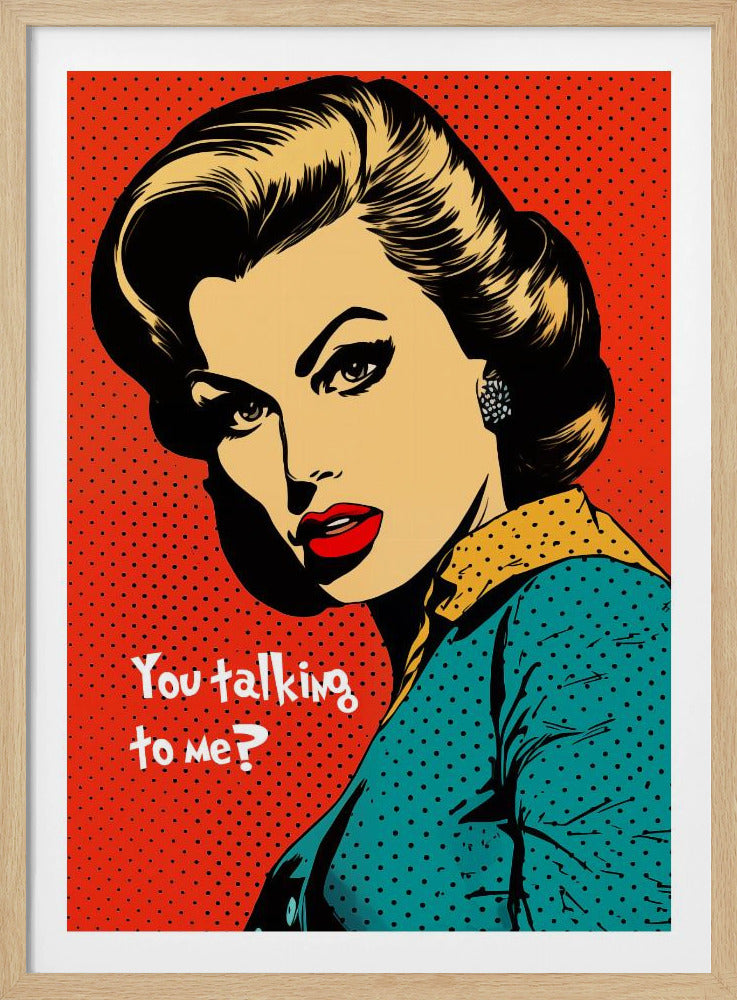 A pop art illustration of a glamorous woman with dark hair, red lips, and dramatic eyeliner, looking back over her shoulder with a challenging expression. The text 'You talking to me?' is written beside her. The background is a vibrant red with a black dot pattern, and the entire piece is enclosed in a simple black frame. Artwork