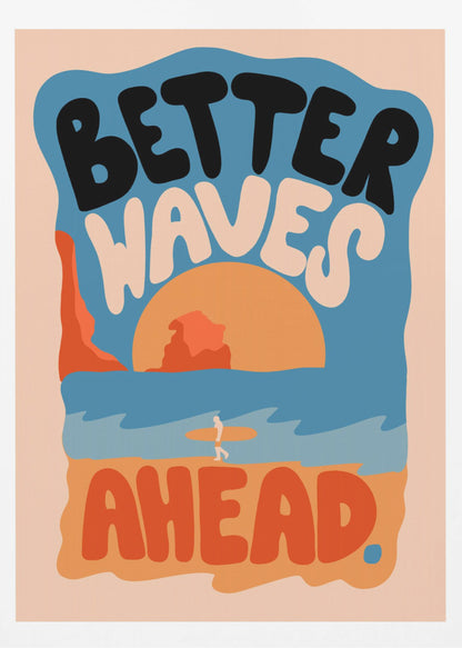 A retro-style poster with a beach scene featuring a surfer walking on the sand towards the ocean at sunset. The phrase 'BETTER WAVES AHEAD' is written in large, bubbly font in black, white, and orange, dominating the composition. The color palette is warm with shades of blue, orange, and beige. Poster