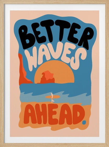 A retro-style poster with a beach scene featuring a surfer walking on the sand towards the ocean at sunset. The phrase 'BETTER WAVES AHEAD' is written in large, bubbly font in black, white, and orange, dominating the composition. The color palette is warm with shades of blue, orange, and beige. Poster