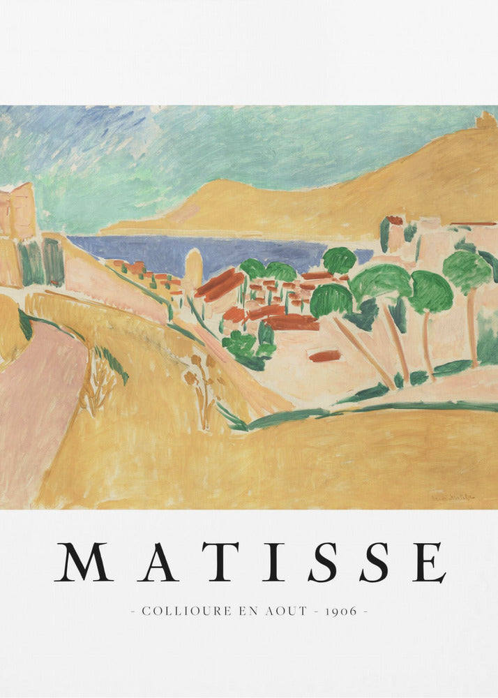 A poster featuring Henri Matisse's 1906 painting, 'Collioure en Aout'. The Fauvist artwork depicts a vibrant coastal landscape with yellow hills, a seaside village with red roofs, green trees, and a blue and turquoise sea. The poster has a black frame and white border with the artist's name and title underneath. Artwork
