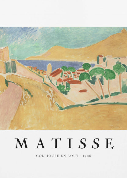 A poster featuring Henri Matisse's 1906 painting, 'Collioure en Aout'. The Fauvist artwork depicts a vibrant coastal landscape with yellow hills, a seaside village with red roofs, green trees, and a blue and turquoise sea. The poster has a black frame and white border with the artist's name and title underneath. Artwork